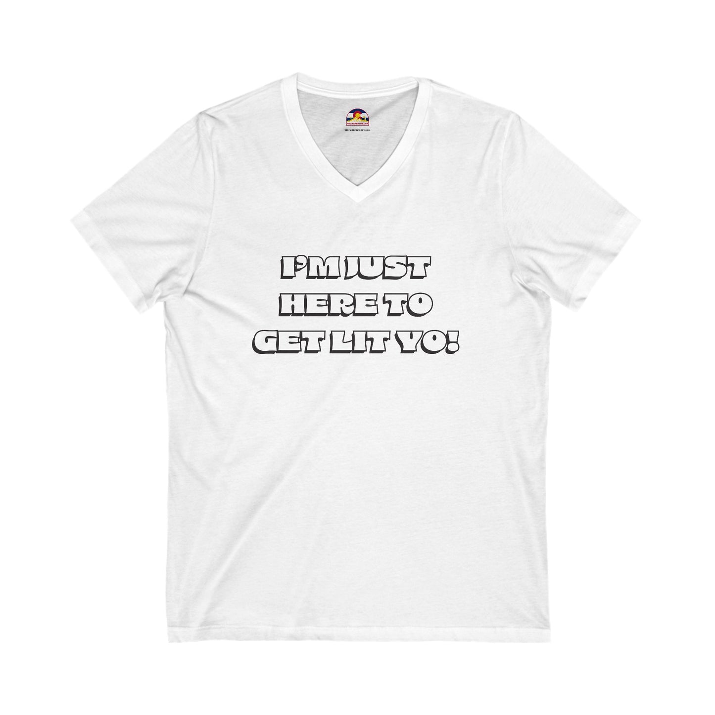 I'm Just Here To Get Lit Yo! T-Shirt V-Neck