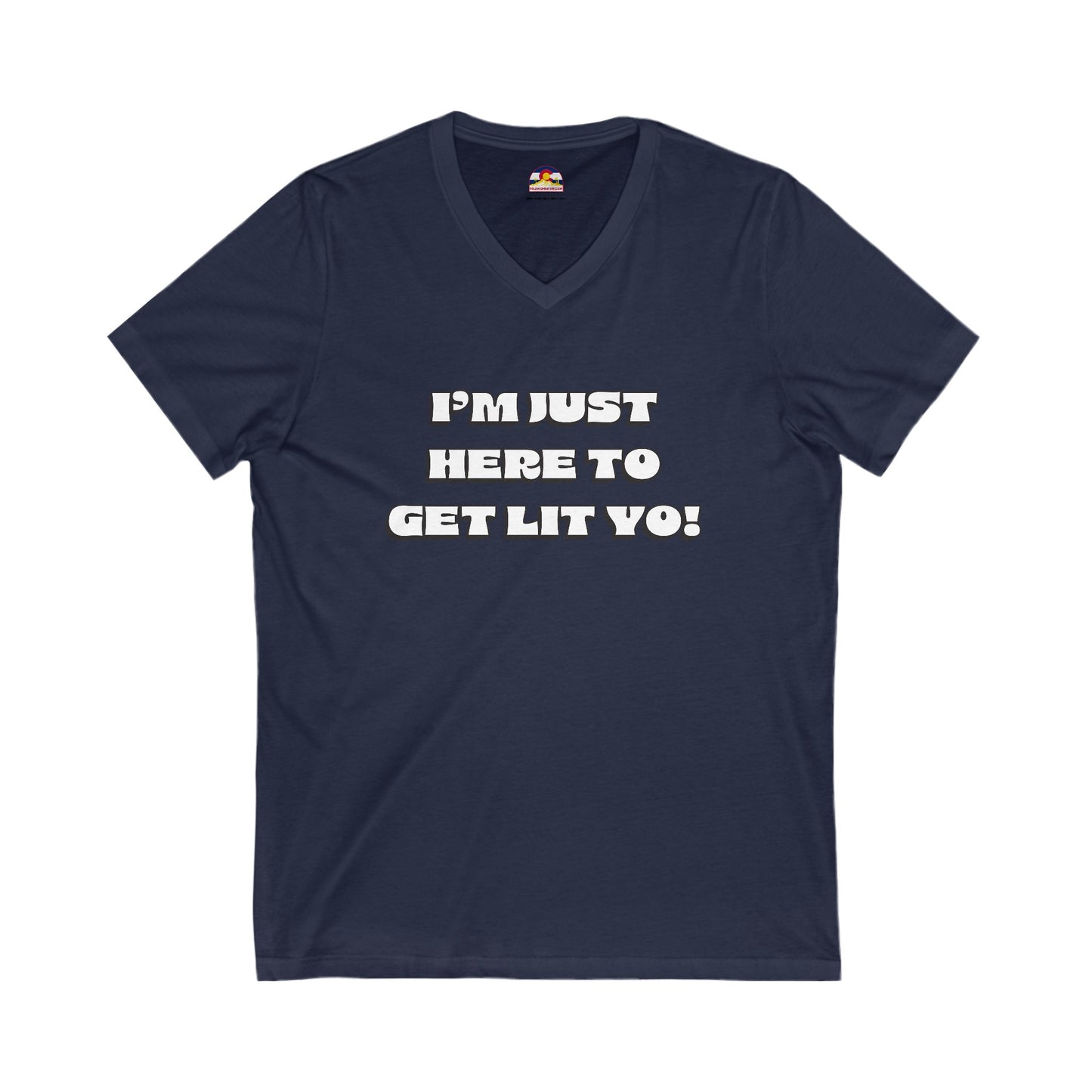 I'm Just Here To Get Lit Yo! T-Shirt V-Neck