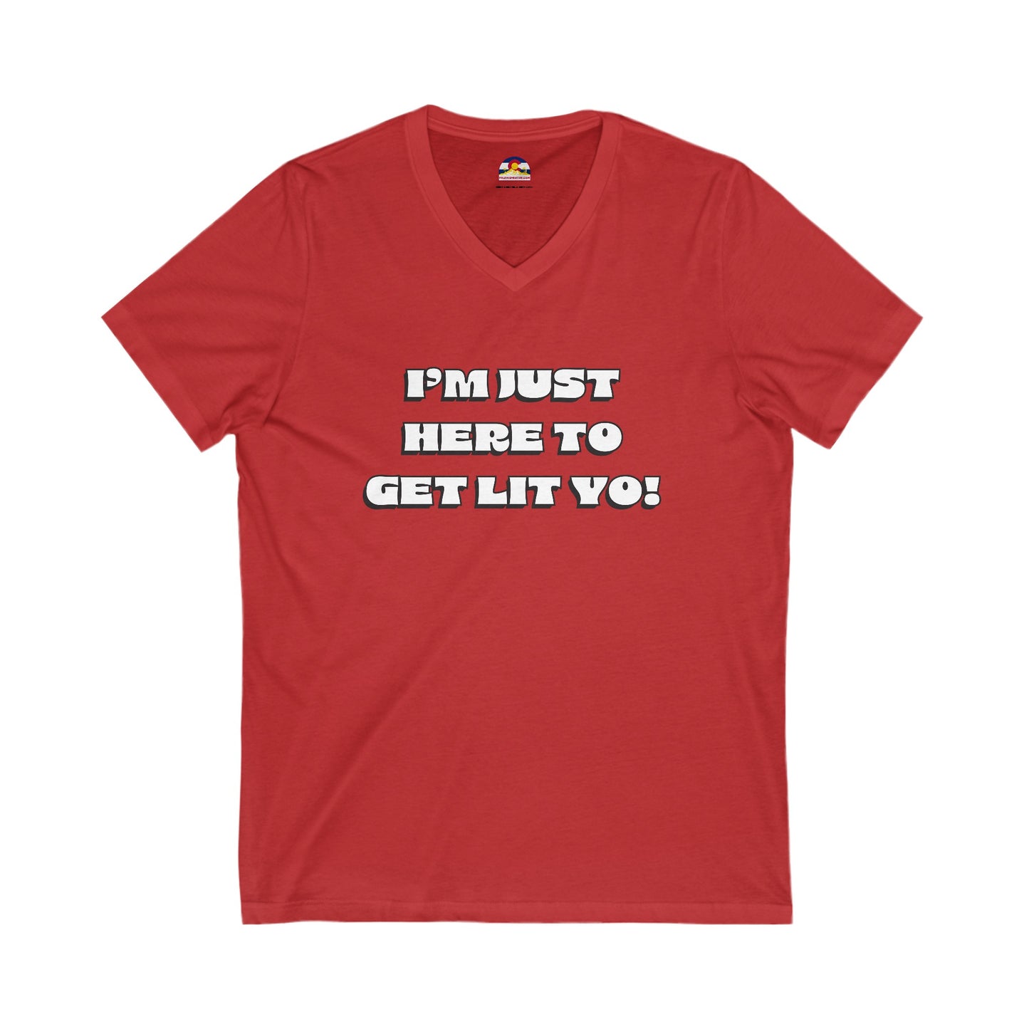 I'm Just Here To Get Lit Yo! T-Shirt V-Neck