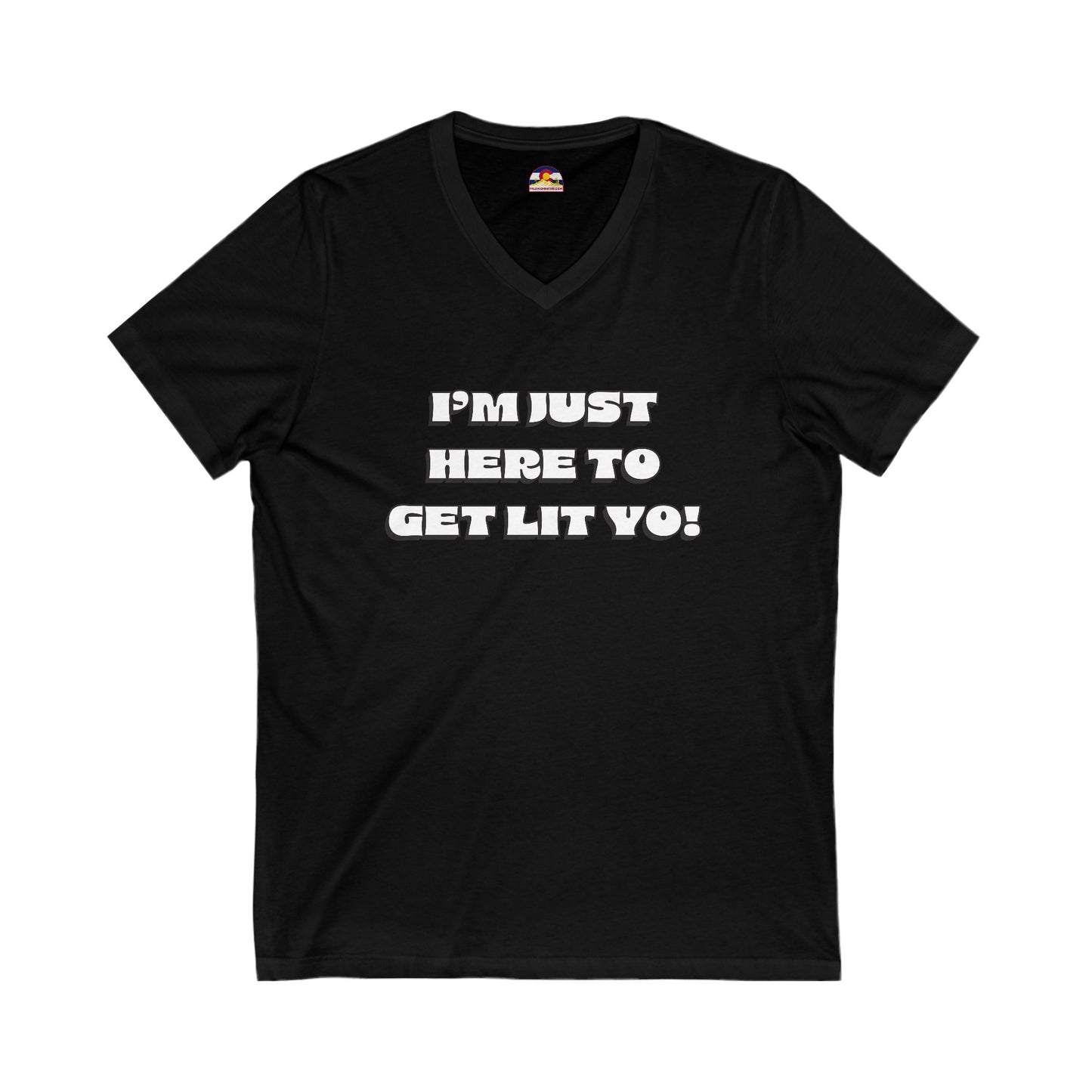 I'm Just Here To Get Lit Yo! T-Shirt V-Neck