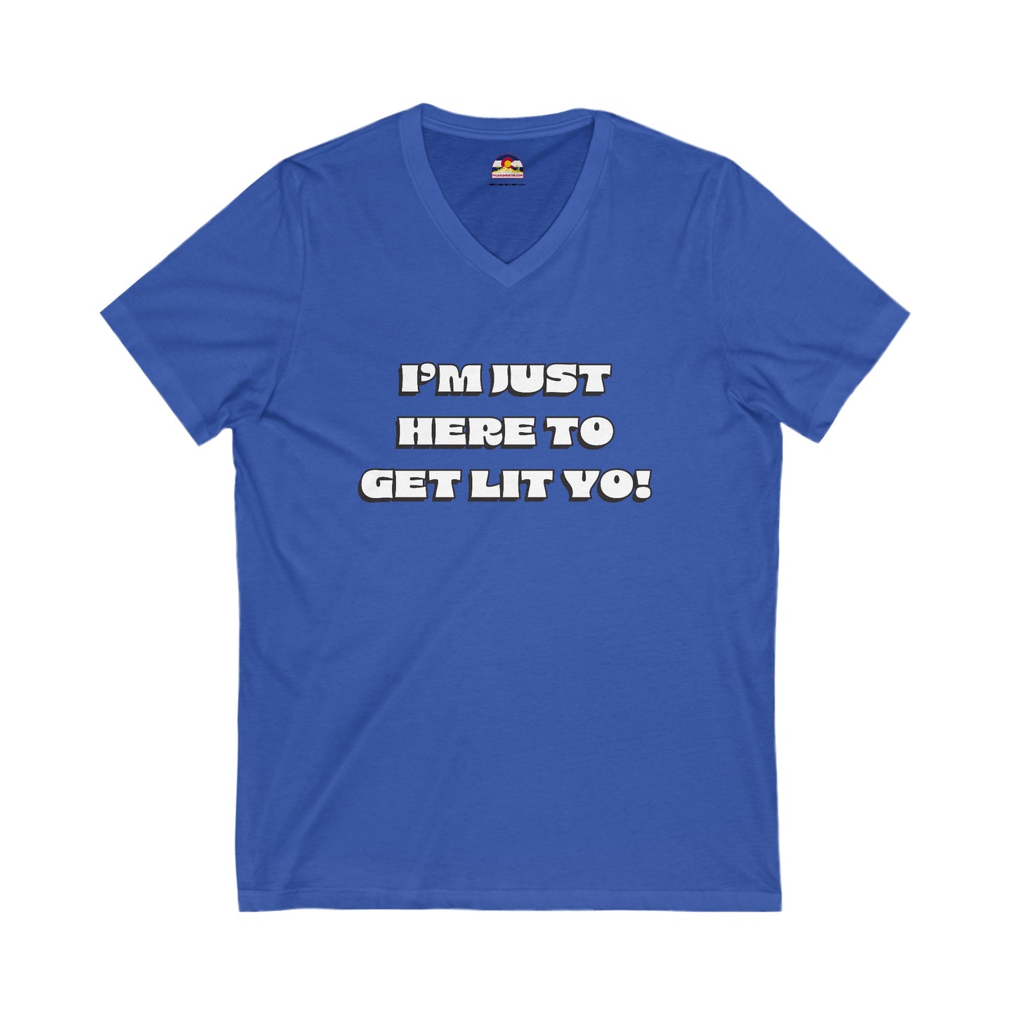 I'm Just Here To Get Lit Yo! T-Shirt V-Neck