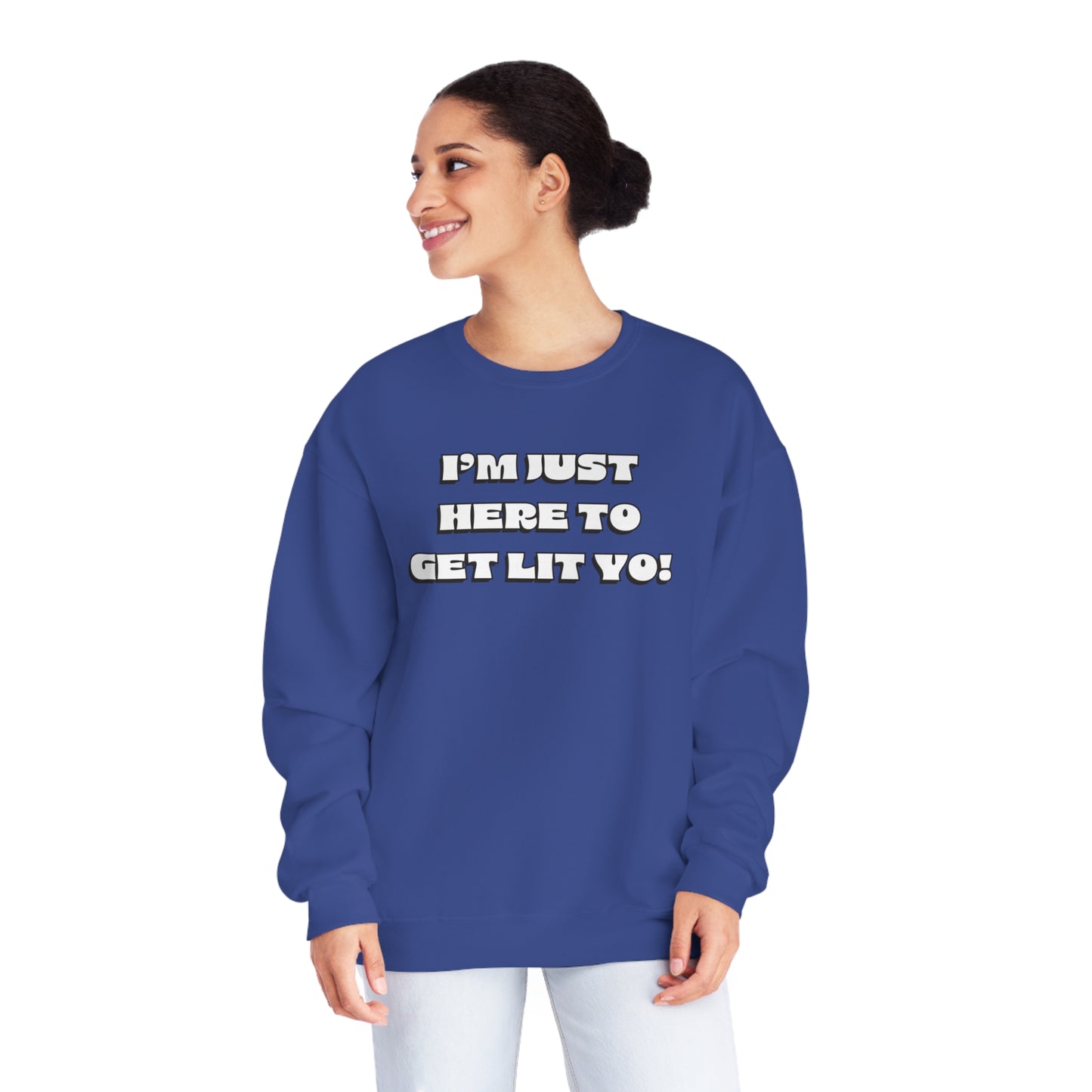 "I'm Just Here To Get Lit Yo!" Sweatshirt