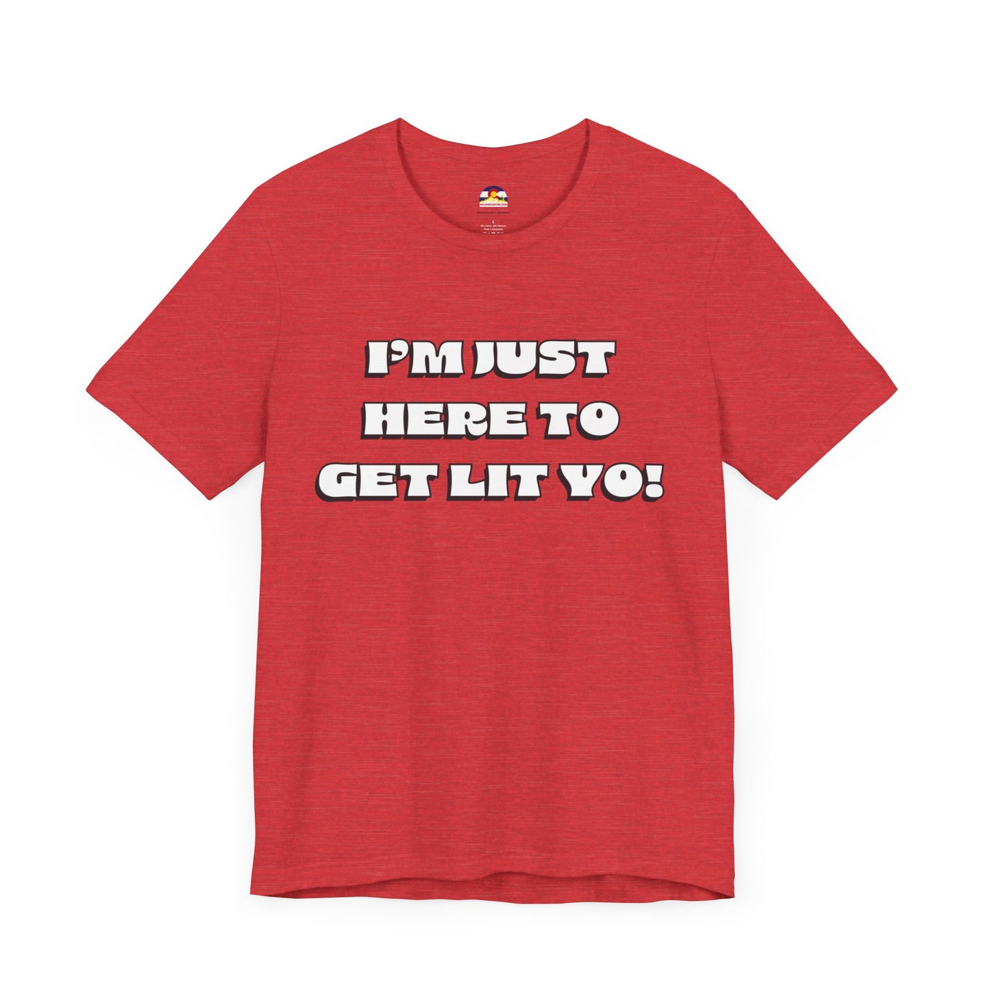 I'm Just Here To Get Lit Yo! T-Shirt