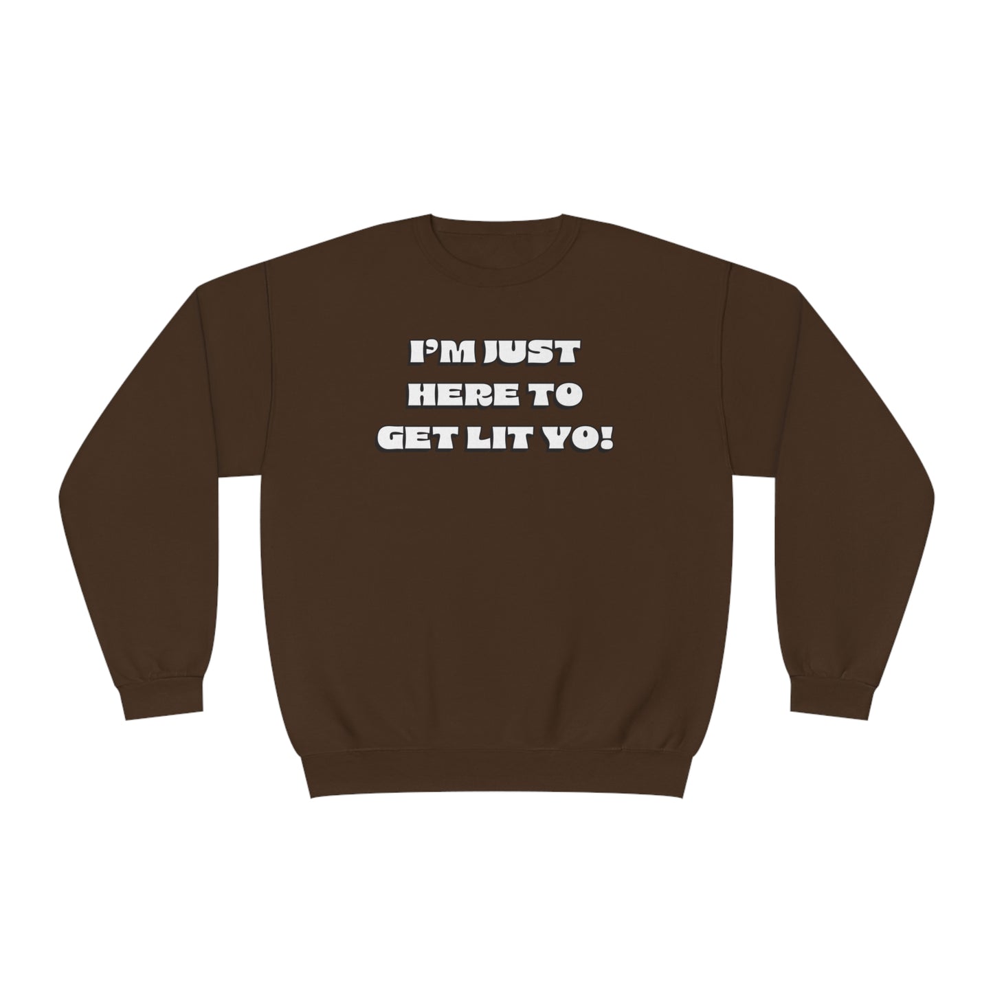 "I'm Just Here To Get Lit Yo!" Sweatshirt