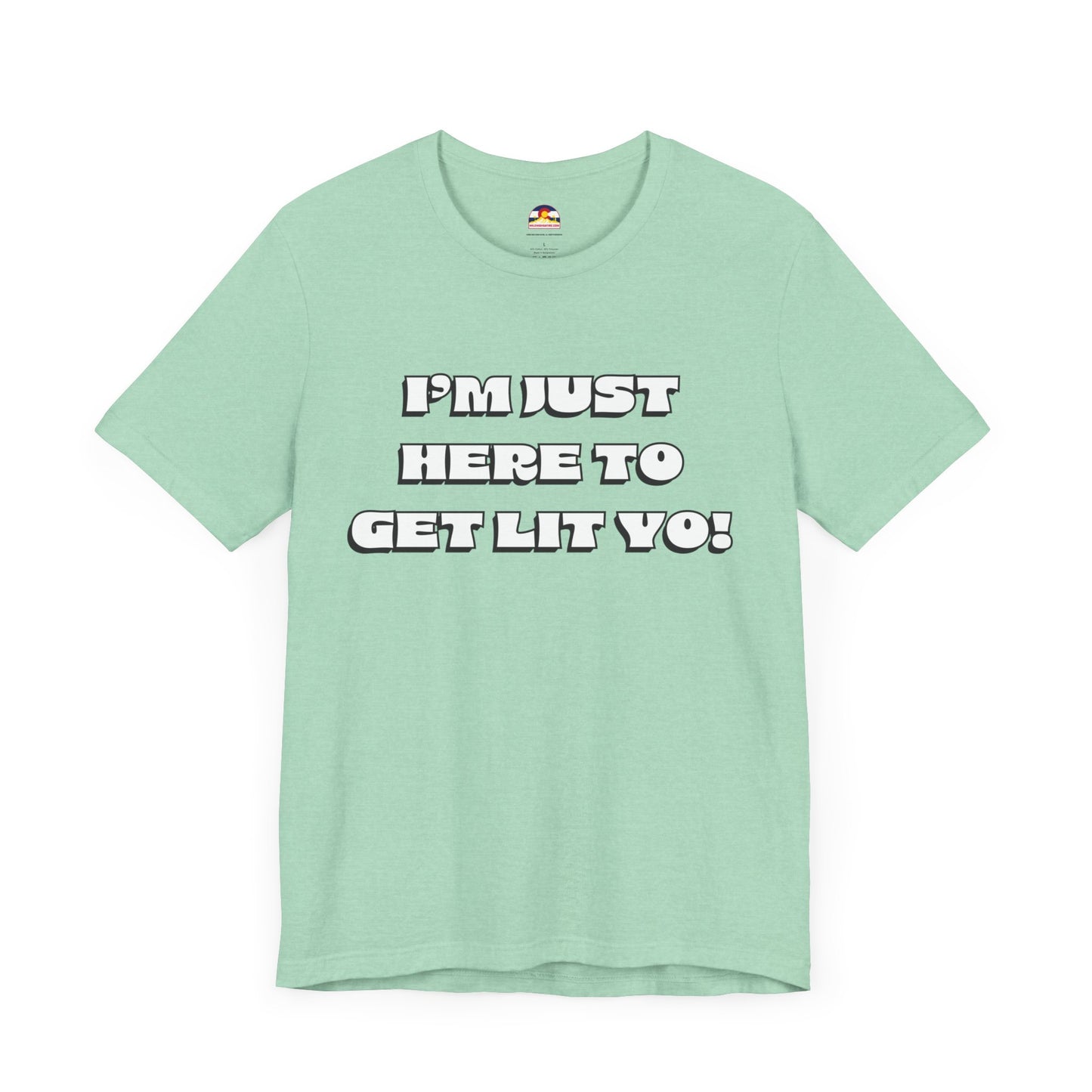 I'm Just Here To Get Lit Yo! T-Shirt