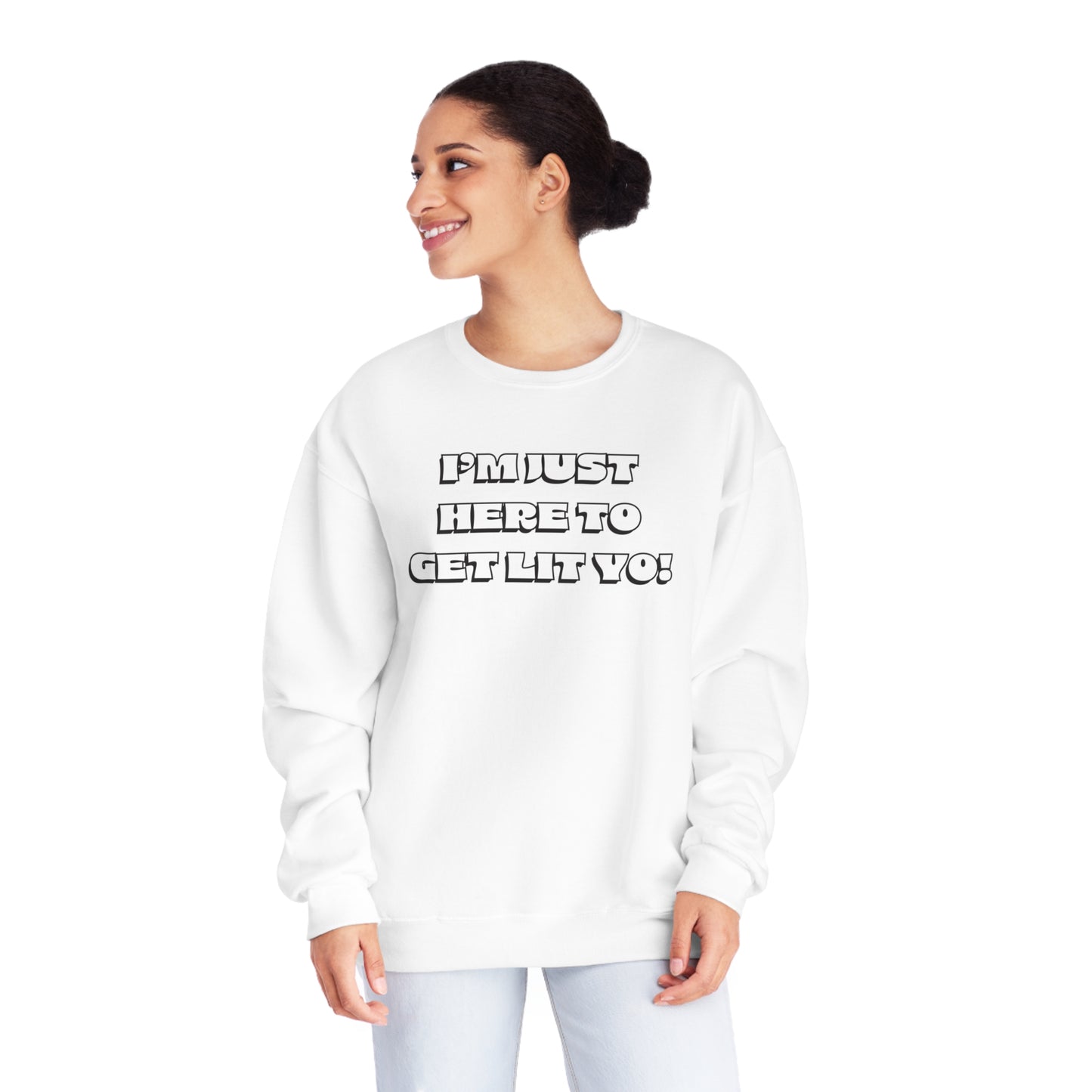 "I'm Just Here To Get Lit Yo!" Sweatshirt