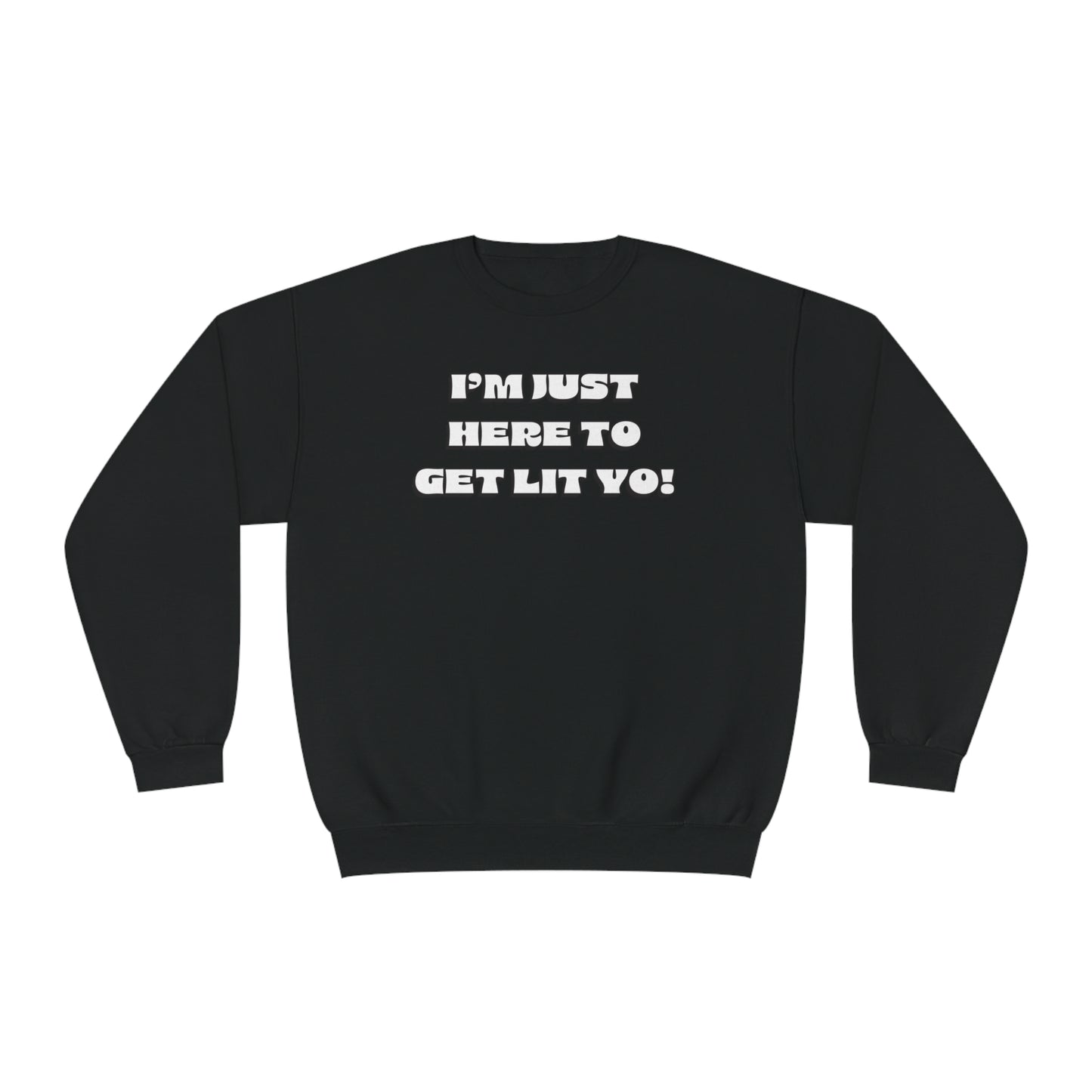 "I'm Just Here To Get Lit Yo!" Sweatshirt