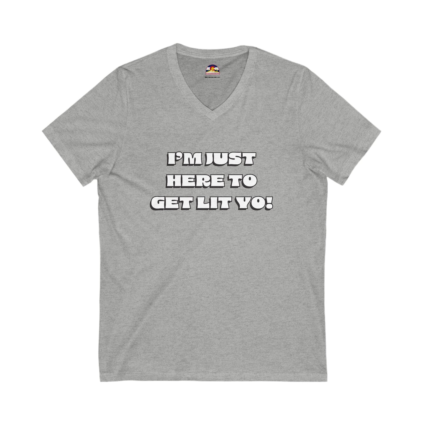 I'm Just Here To Get Lit Yo! T-Shirt V-Neck