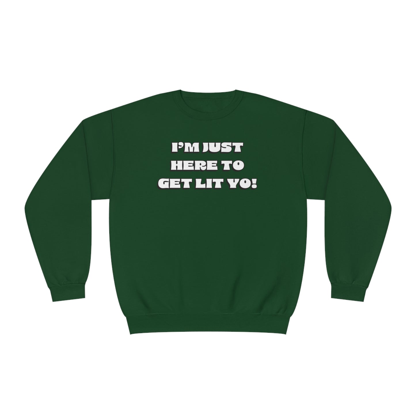 "I'm Just Here To Get Lit Yo!" Sweatshirt