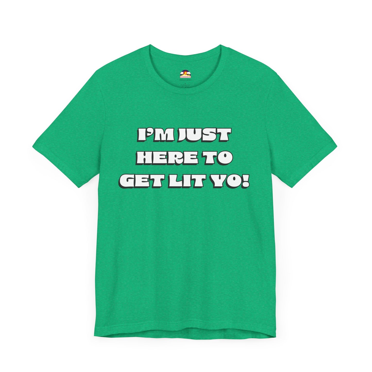I'm Just Here To Get Lit Yo! T-Shirt