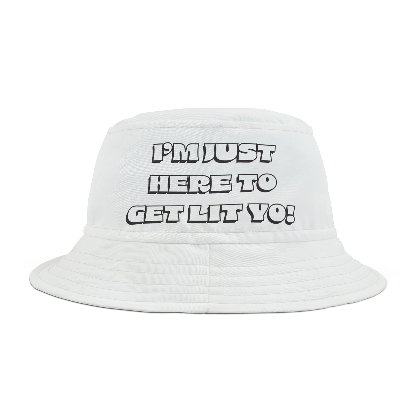 I'm Just Here To Get Lit Yo! - Bucket Hat