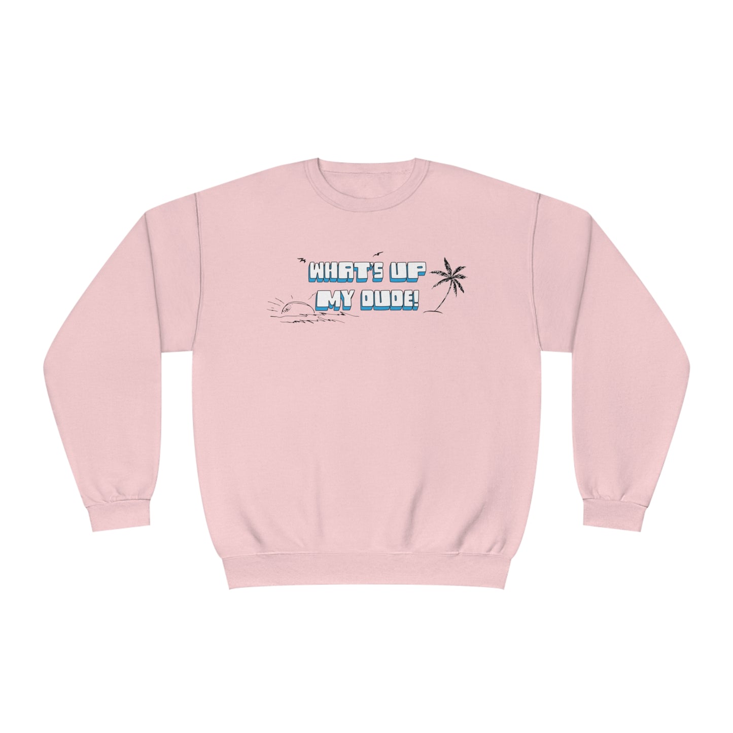 What's Up My Dude? Sweatshirt