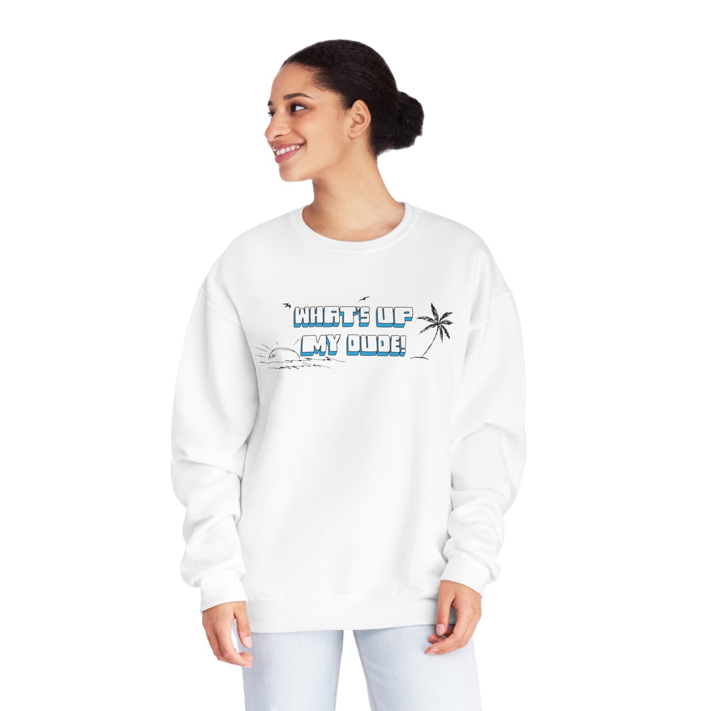 What's Up My Dude? Sweatshirt