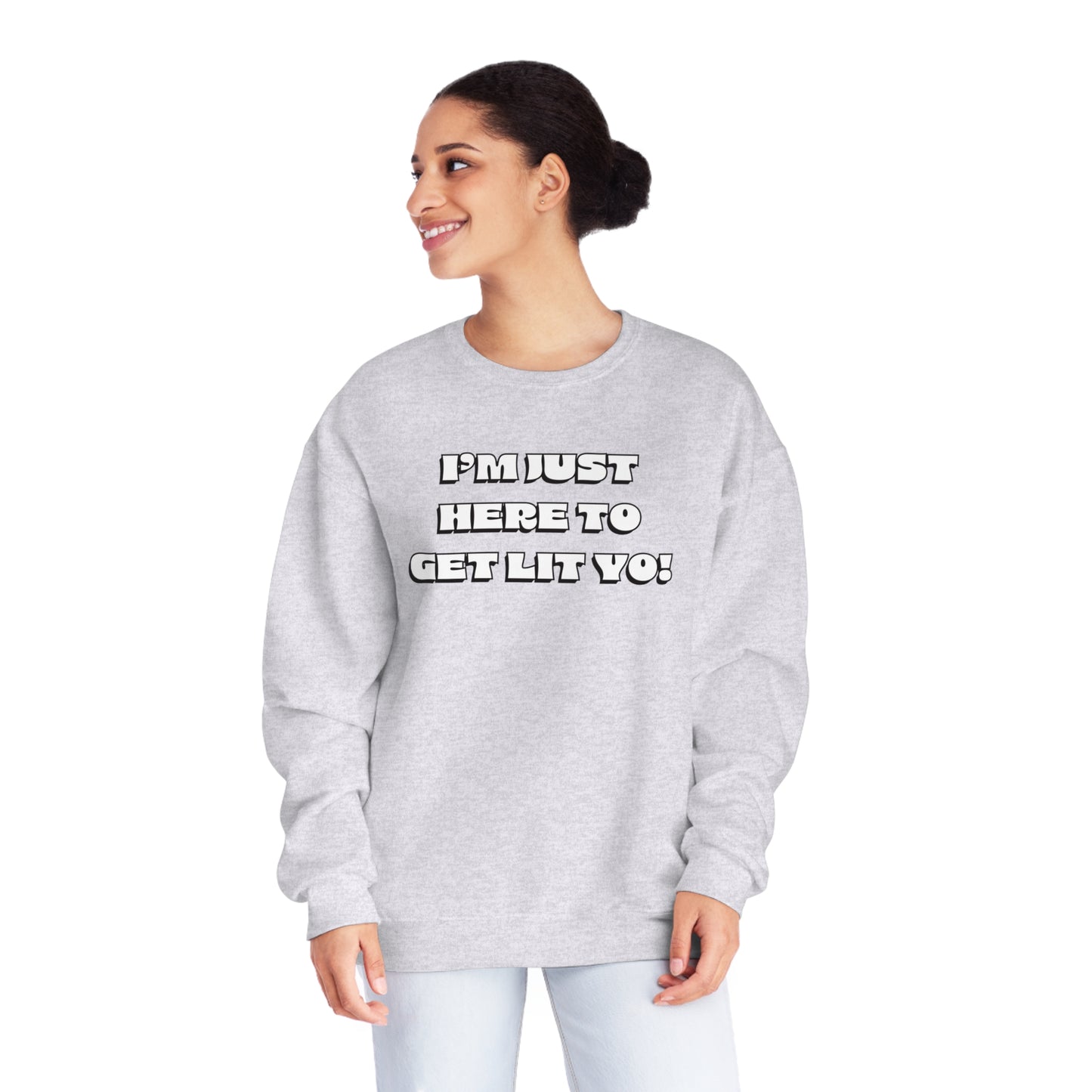 "I'm Just Here To Get Lit Yo!" Sweatshirt