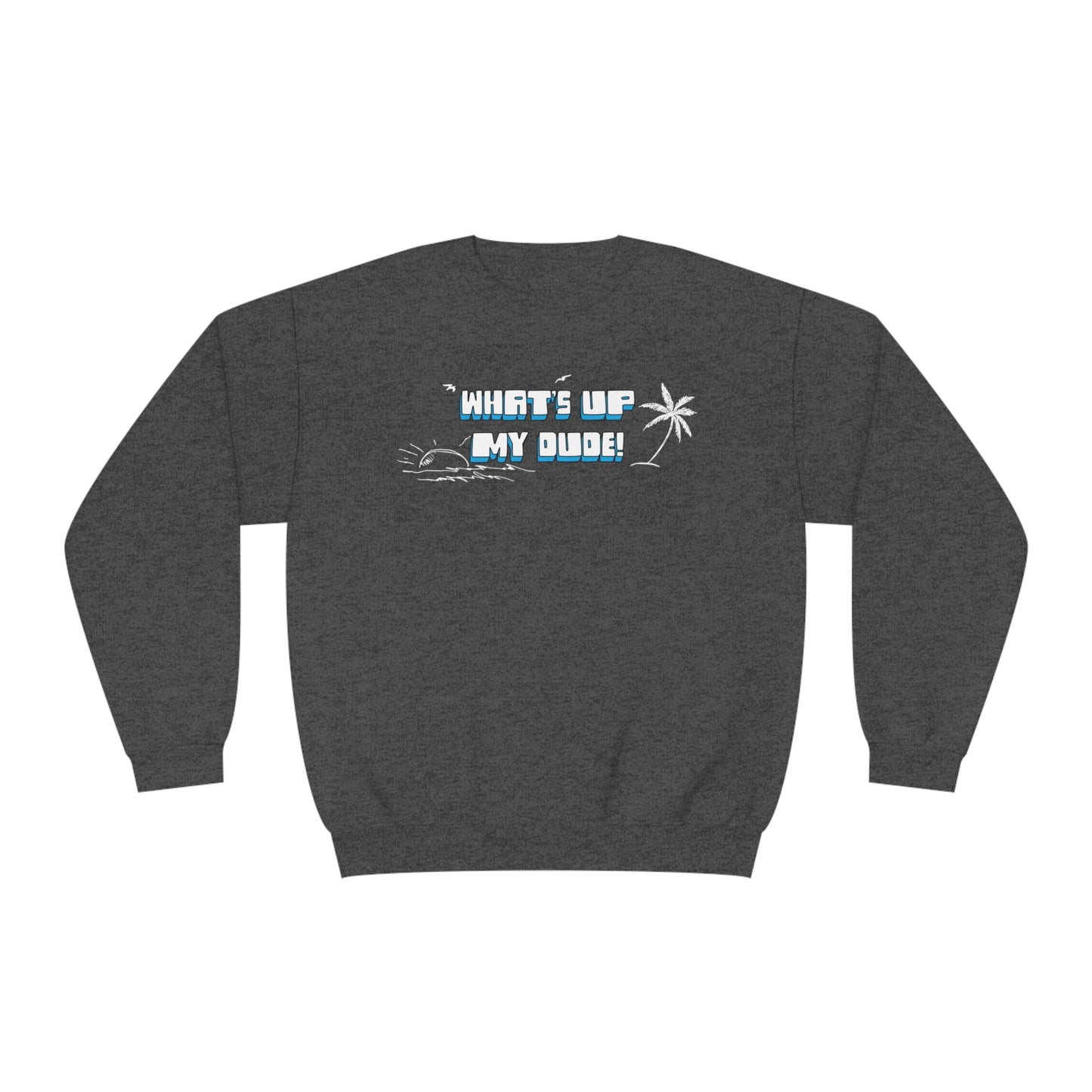 What's Up My Dude? Sweatshirt
