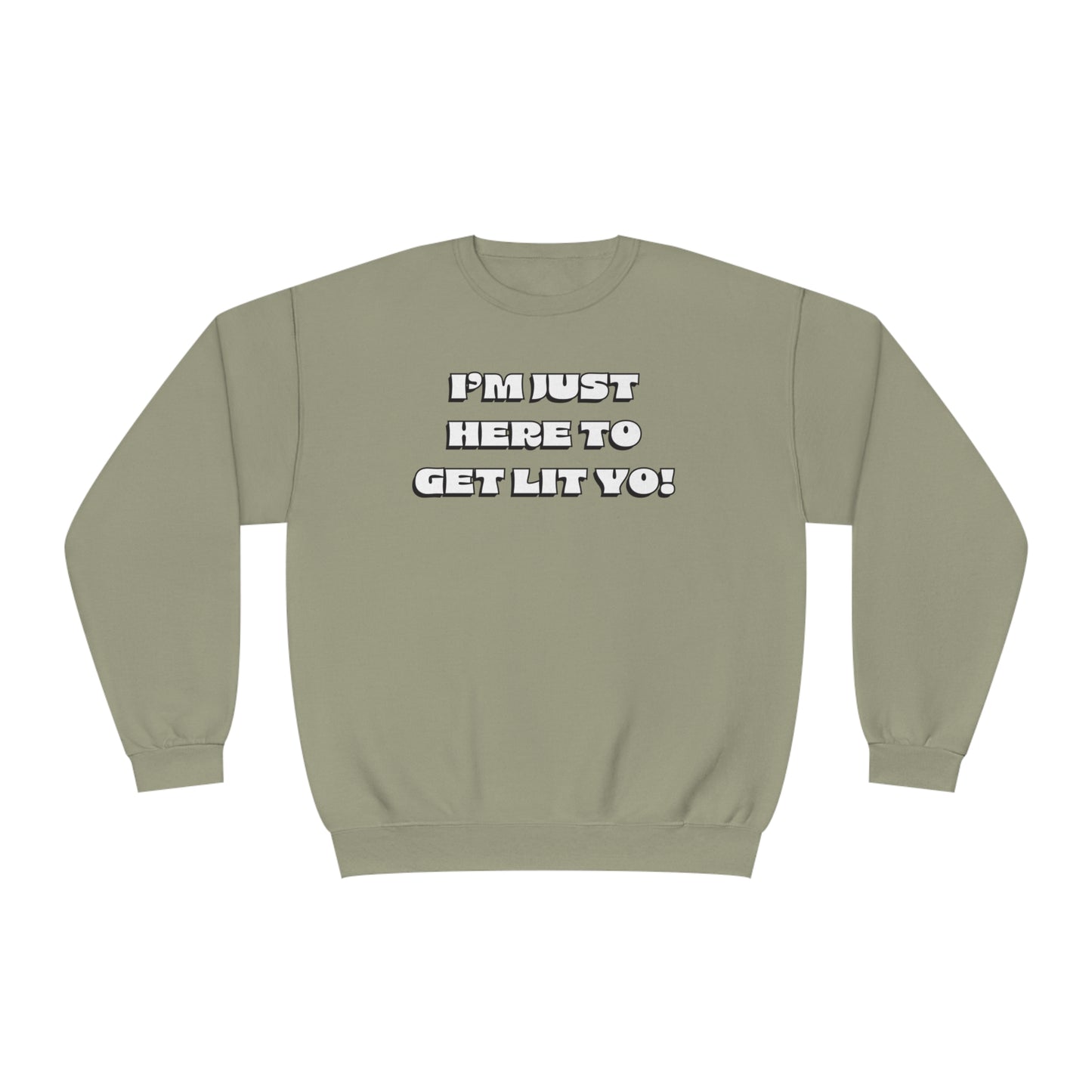 "I'm Just Here To Get Lit Yo!" Sweatshirt