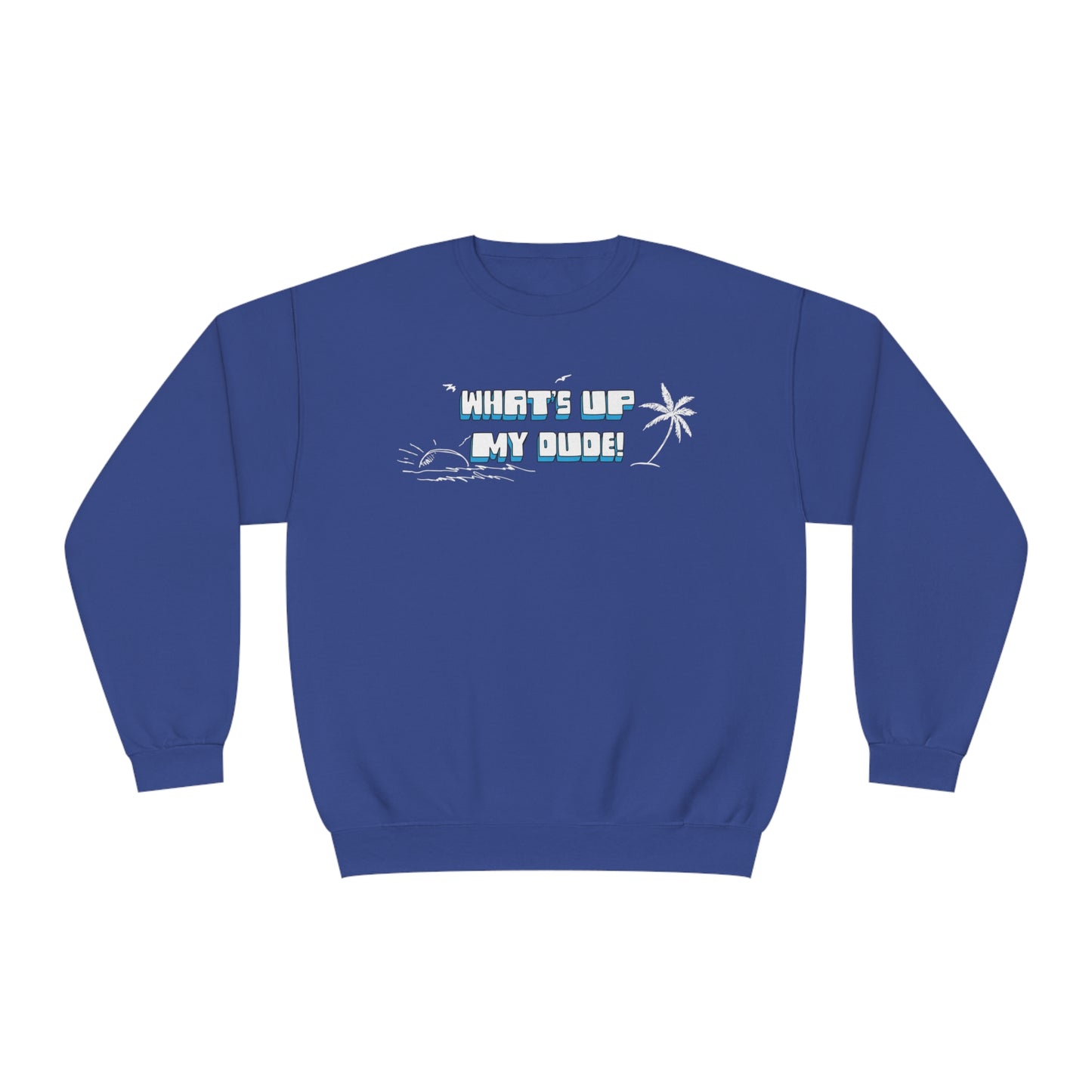 What's Up My Dude? Sweatshirt