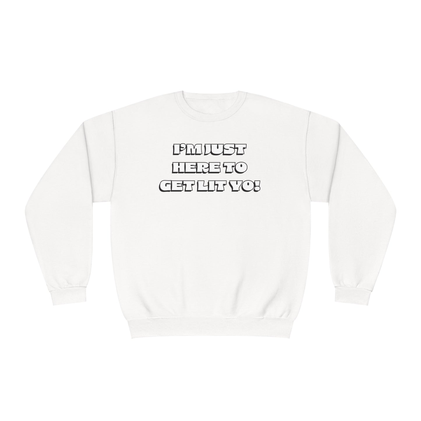 "I'm Just Here To Get Lit Yo!" Sweatshirt