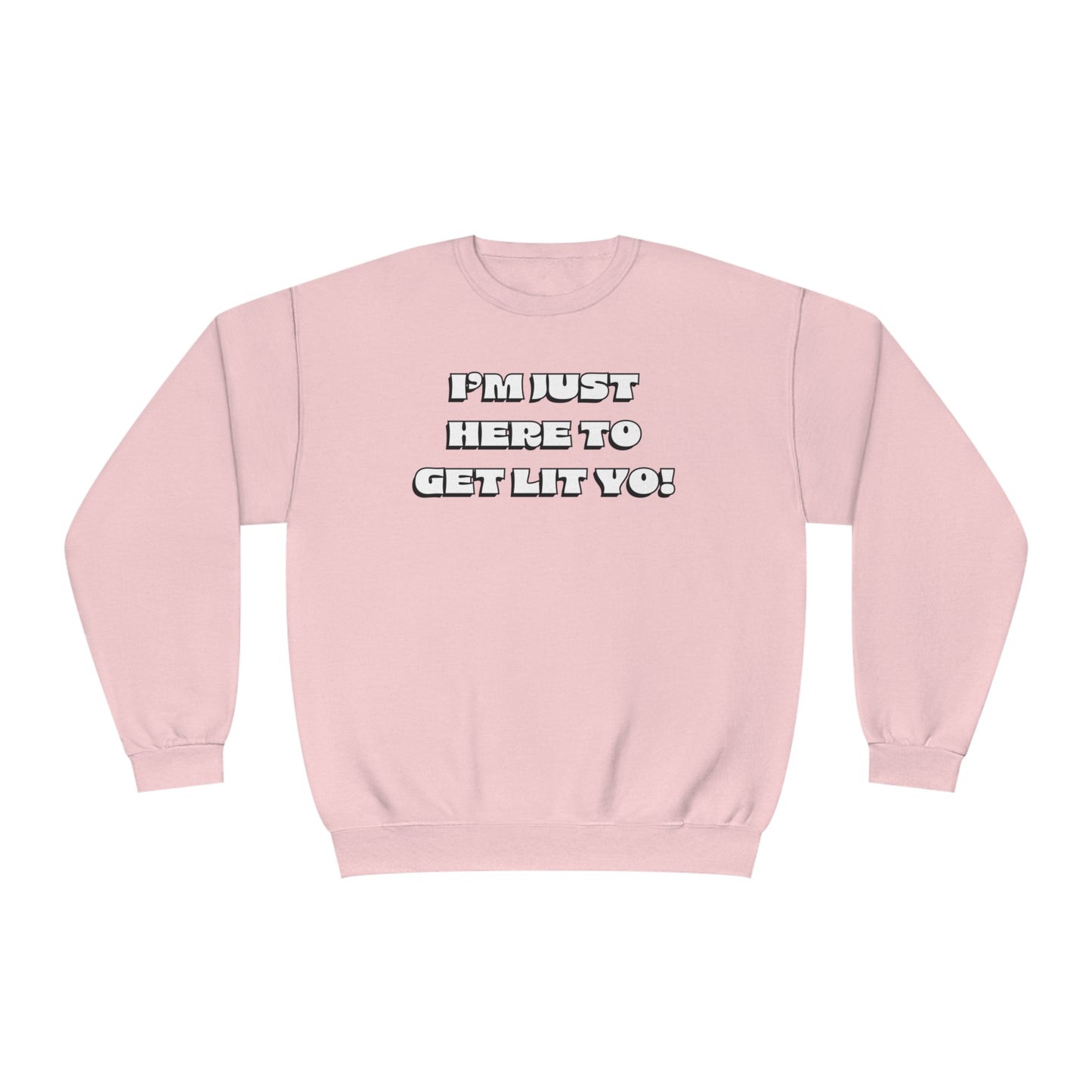 "I'm Just Here To Get Lit Yo!" Sweatshirt