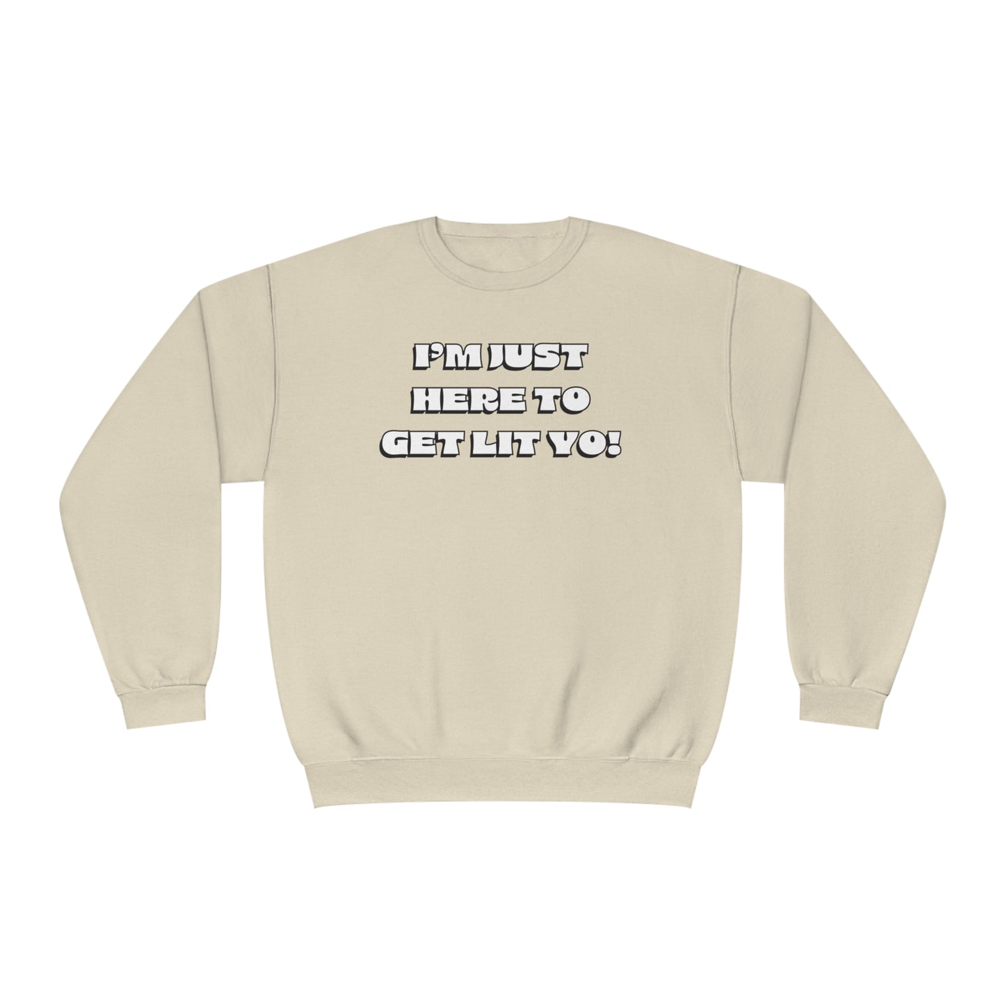 "I'm Just Here To Get Lit Yo!" Sweatshirt