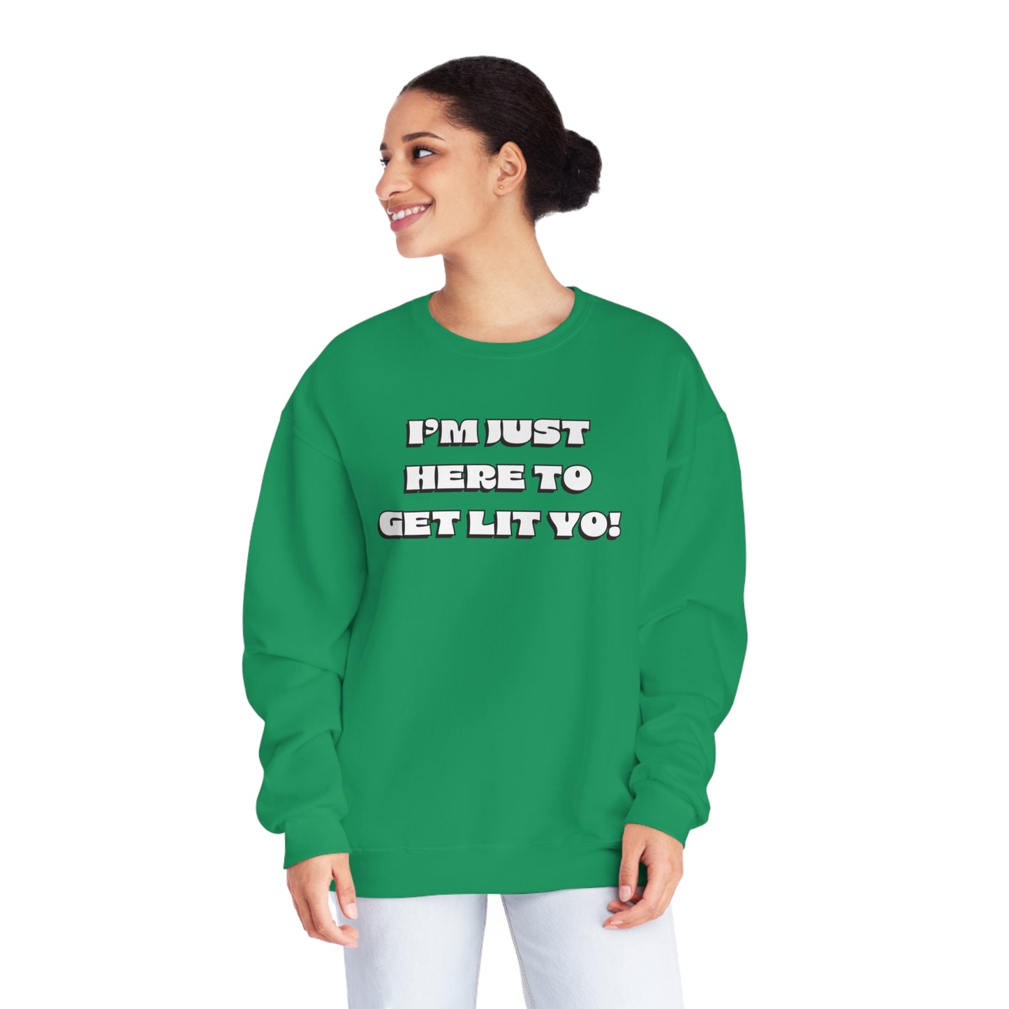 "I'm Just Here To Get Lit Yo!" Sweatshirt
