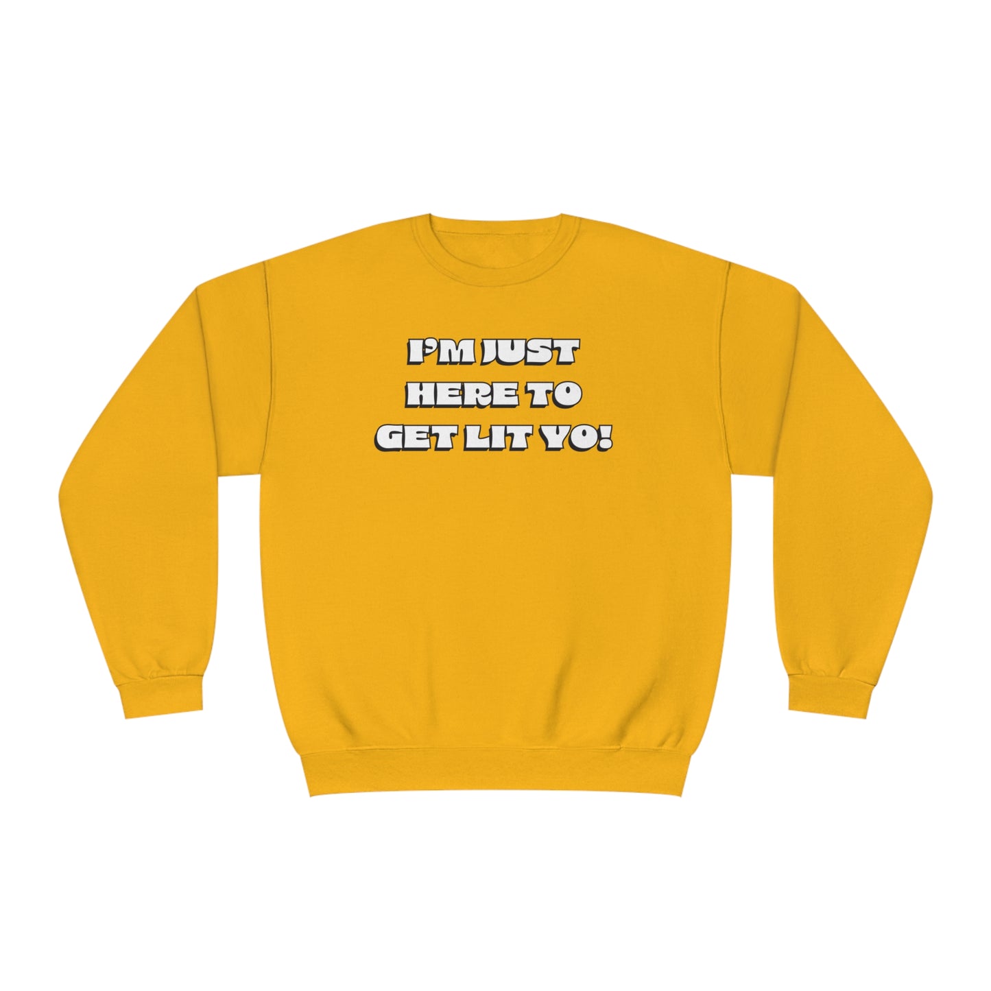 "I'm Just Here To Get Lit Yo!" Sweatshirt