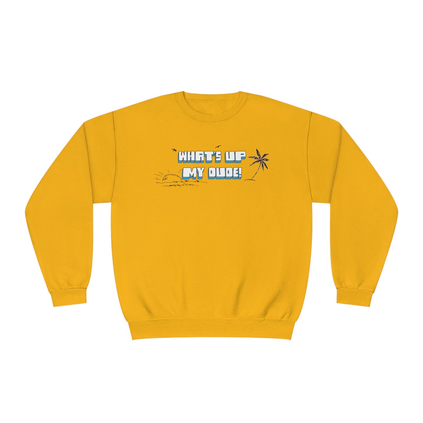 What's Up My Dude? Sweatshirt