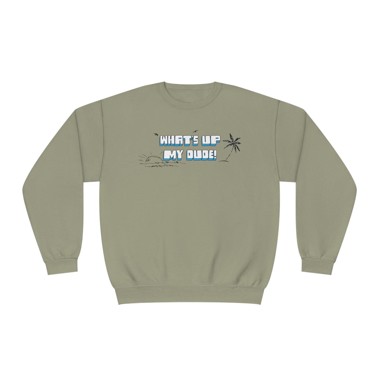 What's Up My Dude? Sweatshirt