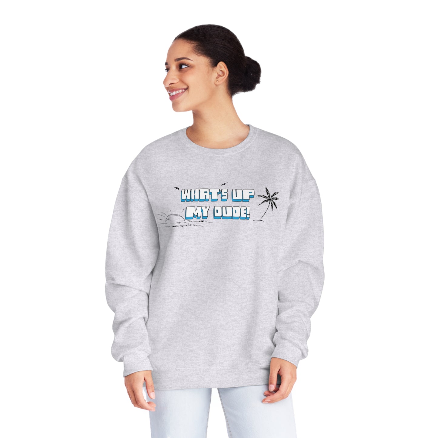 What's Up My Dude? Sweatshirt