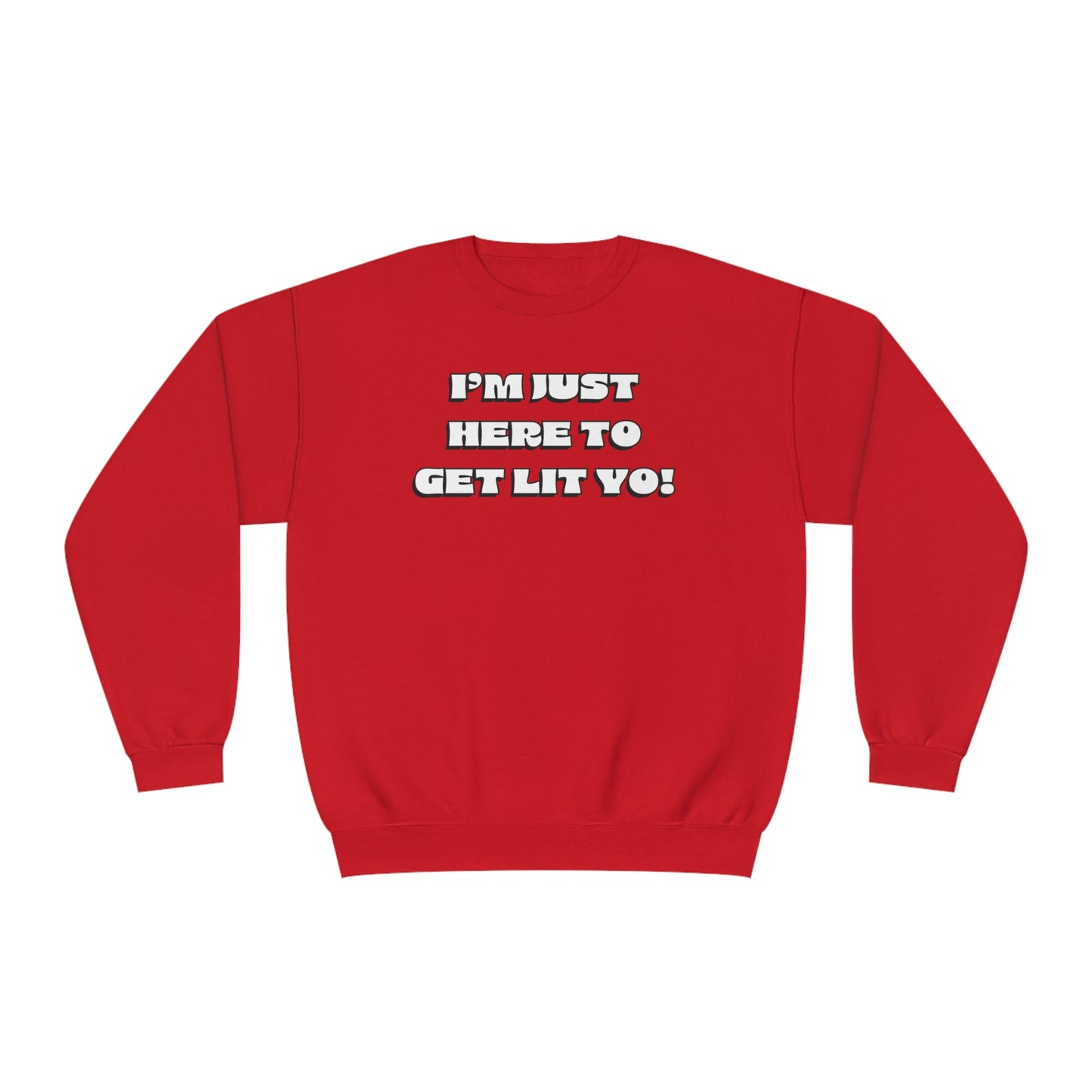"I'm Just Here To Get Lit Yo!" Sweatshirt