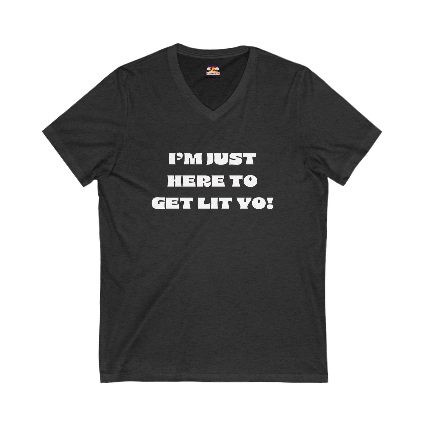 I'm Just Here To Get Lit Yo! T-Shirt V-Neck