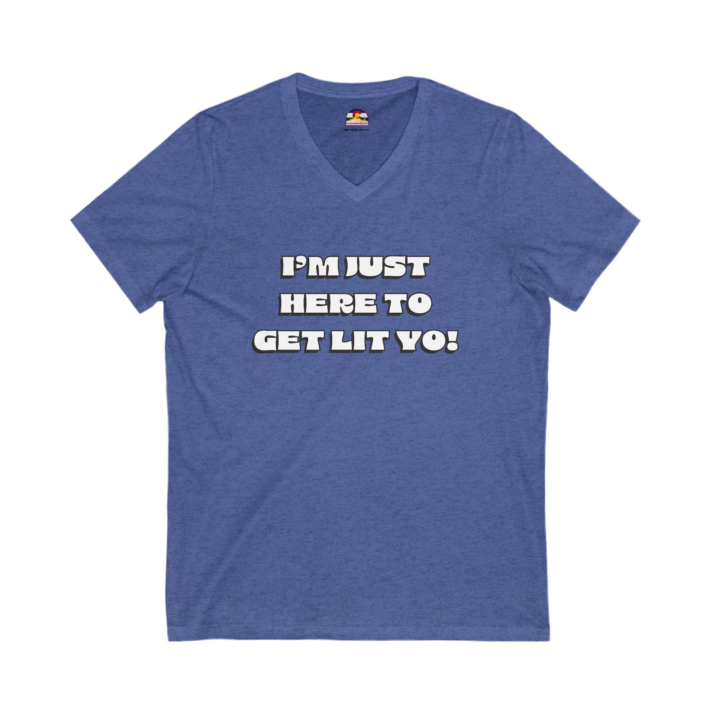 I'm Just Here To Get Lit Yo! T-Shirt V-Neck