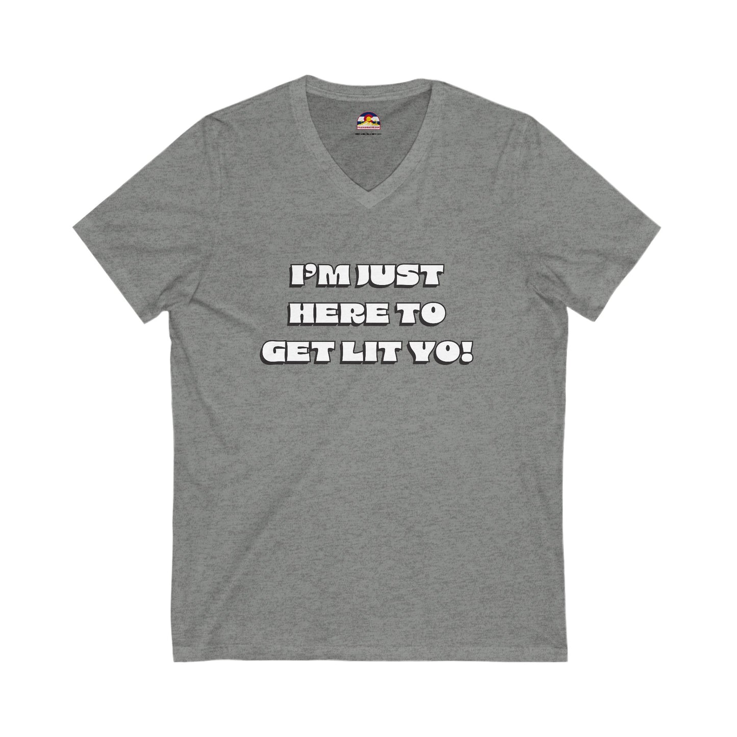 I'm Just Here To Get Lit Yo! T-Shirt V-Neck