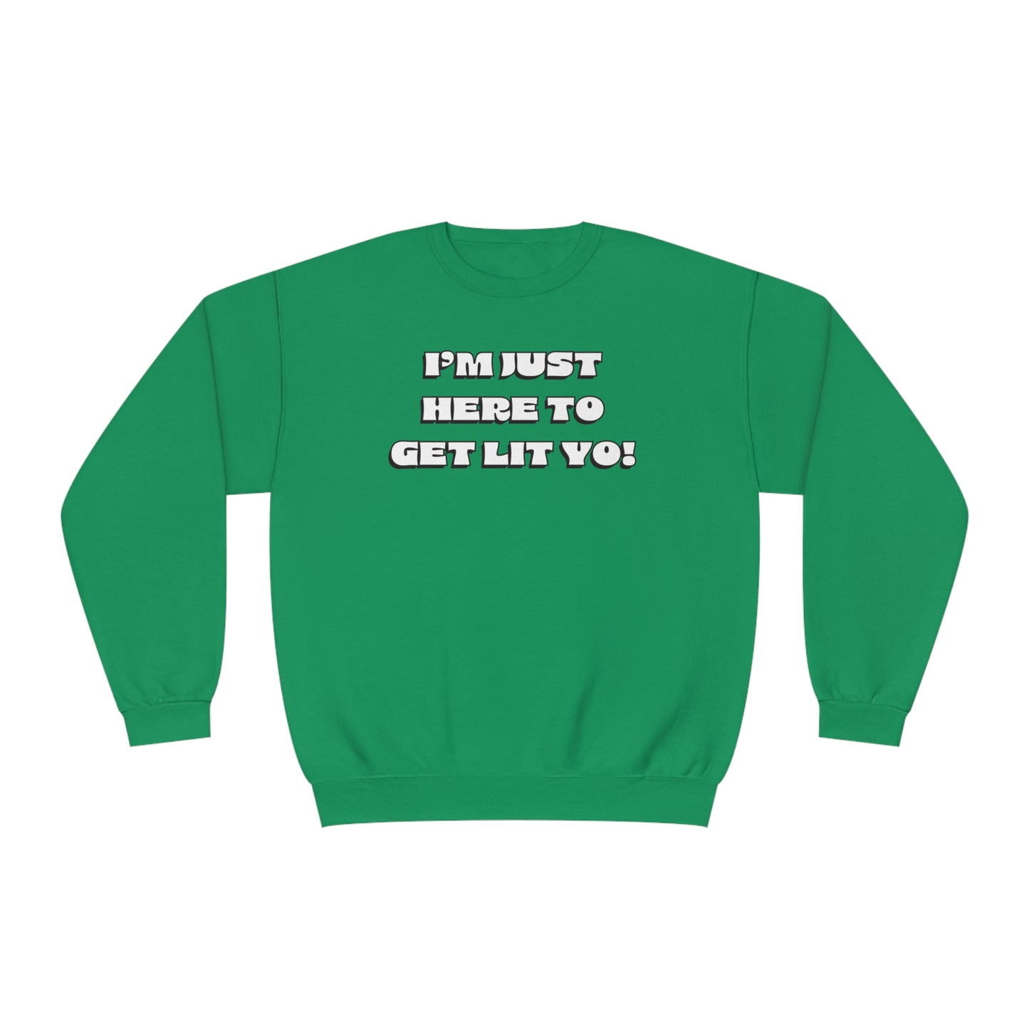 "I'm Just Here To Get Lit Yo!" Sweatshirt