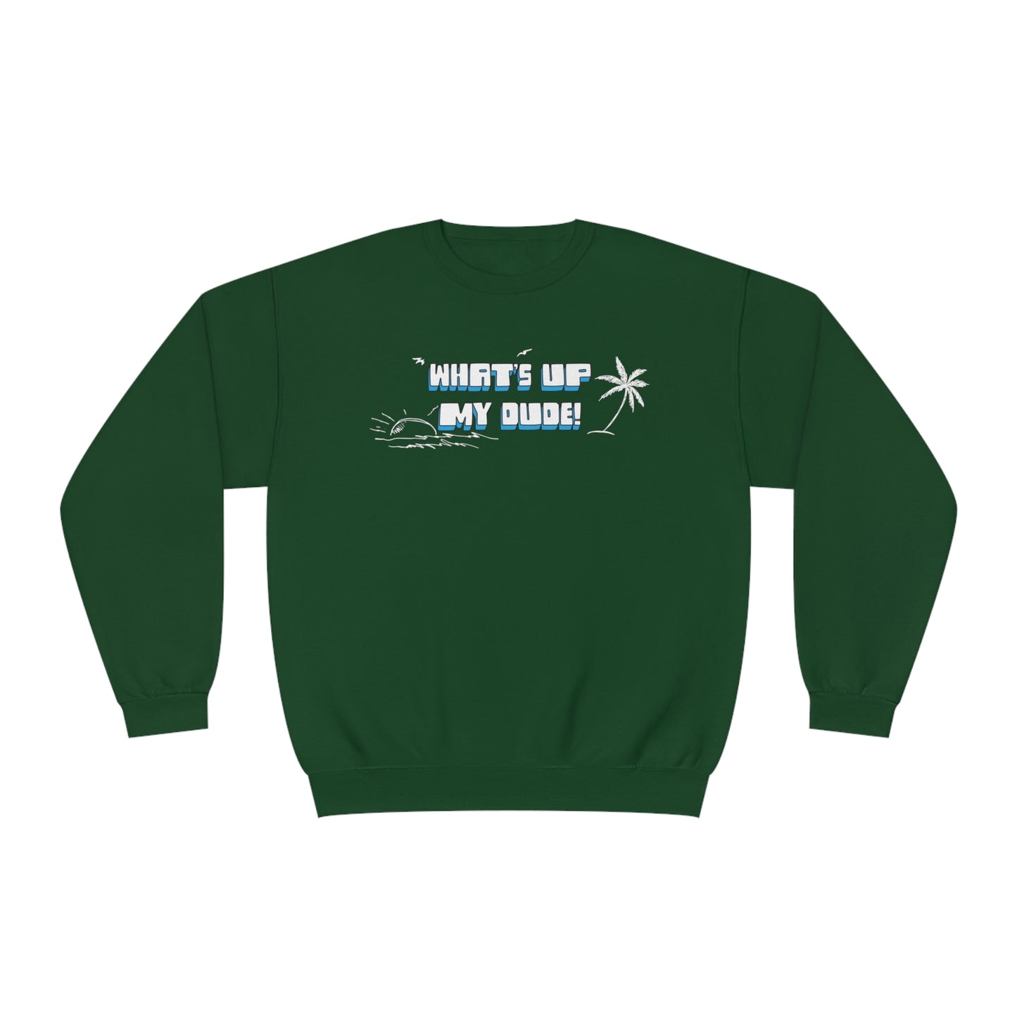What's Up My Dude? Sweatshirt