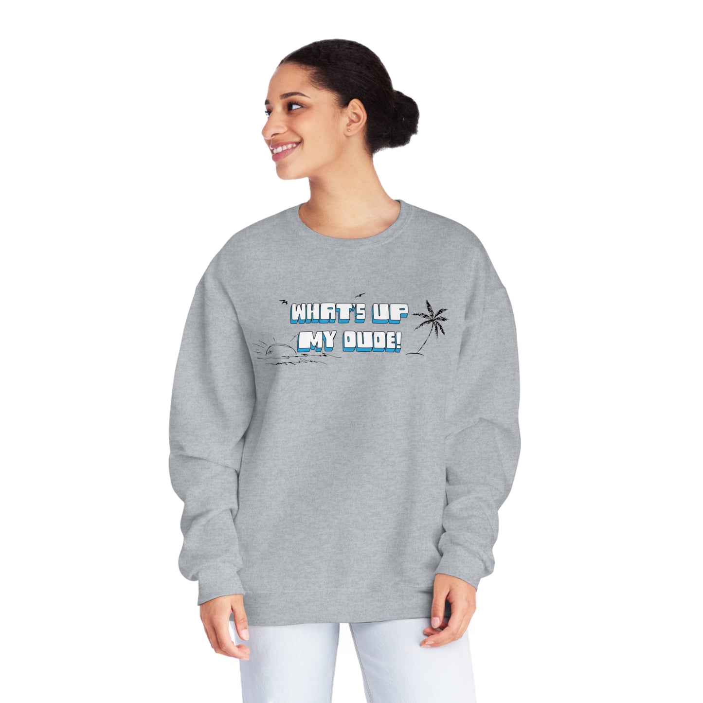 What's Up My Dude? Sweatshirt