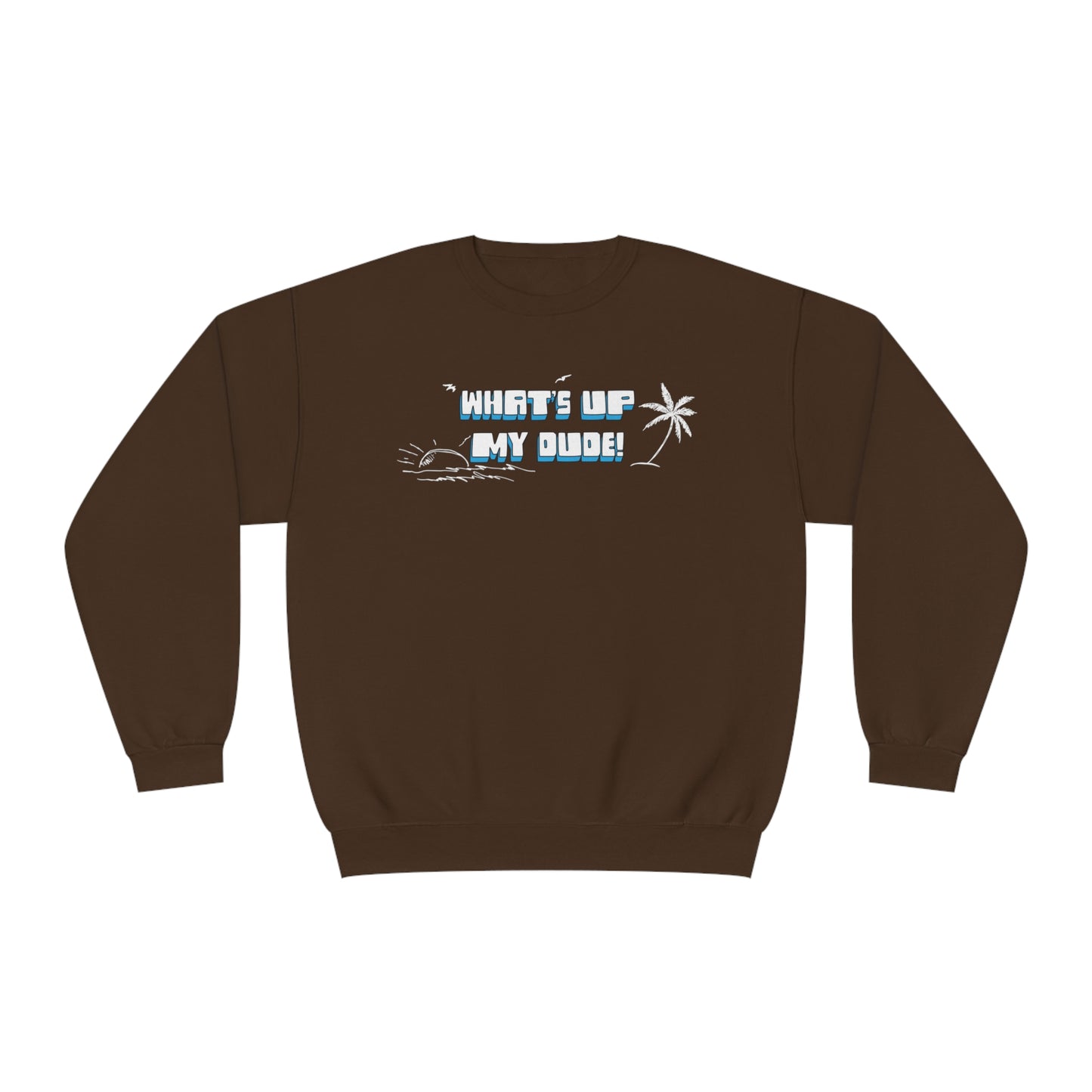 What's Up My Dude? Sweatshirt