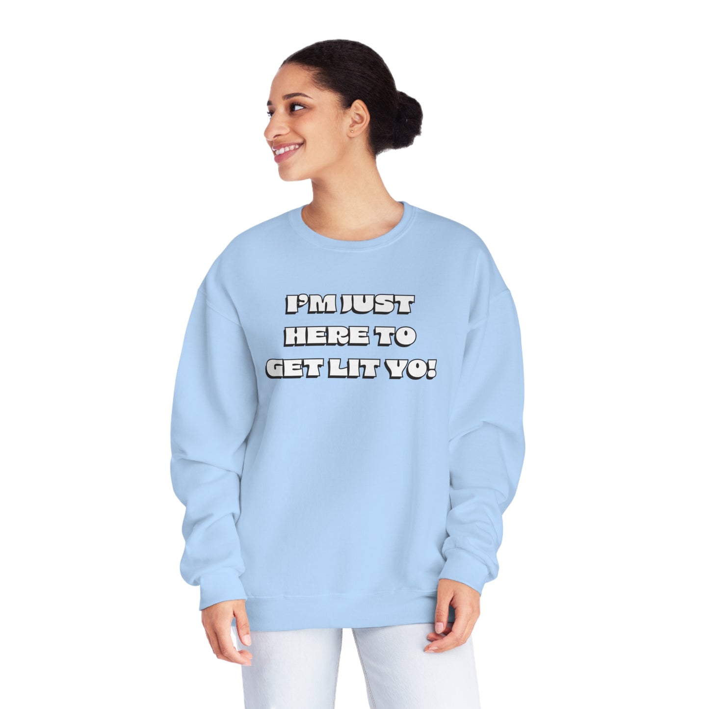 "I'm Just Here To Get Lit Yo!" Sweatshirt