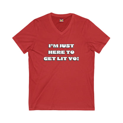 I'm Just Here To Get Lit Yo! T-Shirt  V-Neck