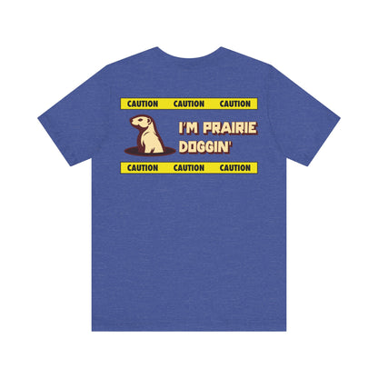 Prairie Doggin' T-Shirt