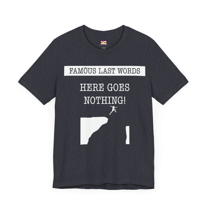 FLW "Here Goes Nothing!" T-Shirt