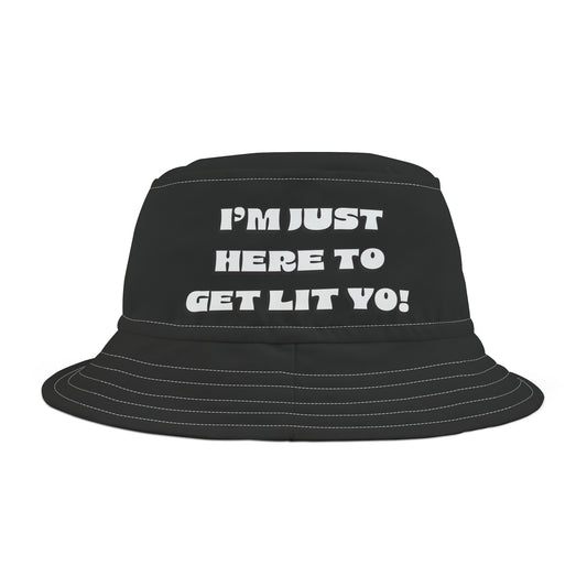 I'm Just Here To Get Lit Yo! Bucket Hat - Black