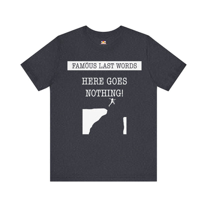 FLW "Here Goes Nothing!" T-Shirt