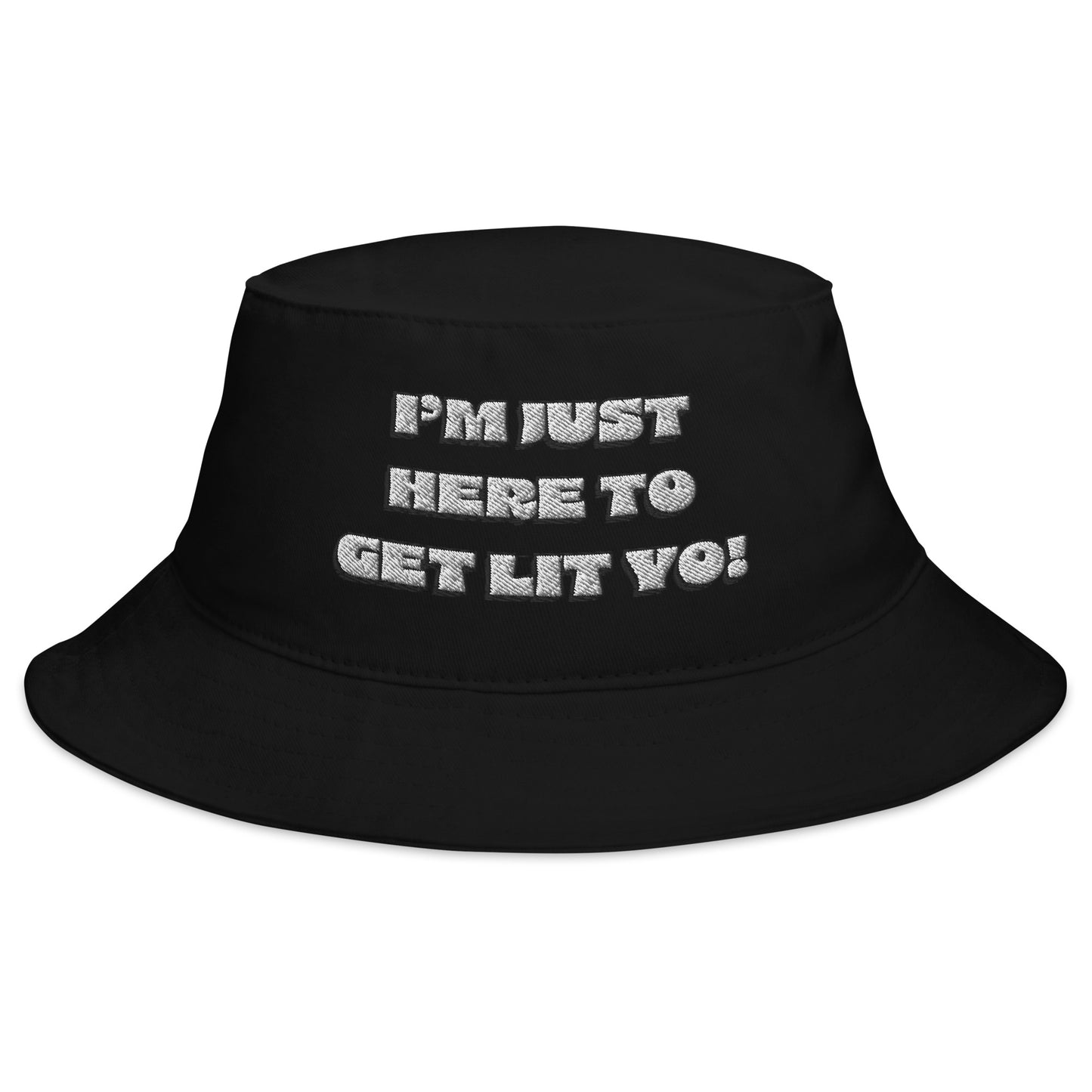 I'm Just Here to Get Lit Yo! Bucket Hat Embroidered
